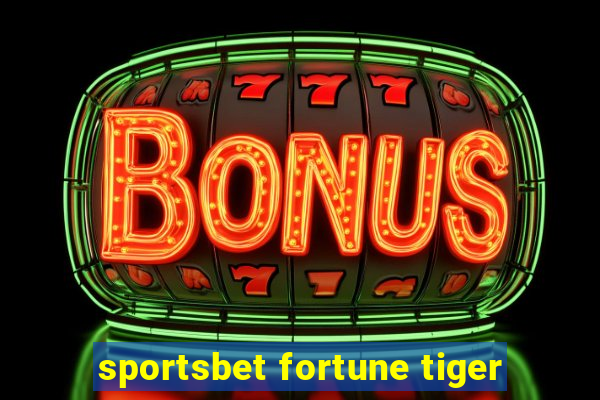 sportsbet fortune tiger